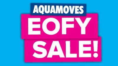 AQUAMOVES' EOFY SALE - NOW ON!
