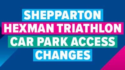 Access Changes due to Shepparton Hexman Triathlon